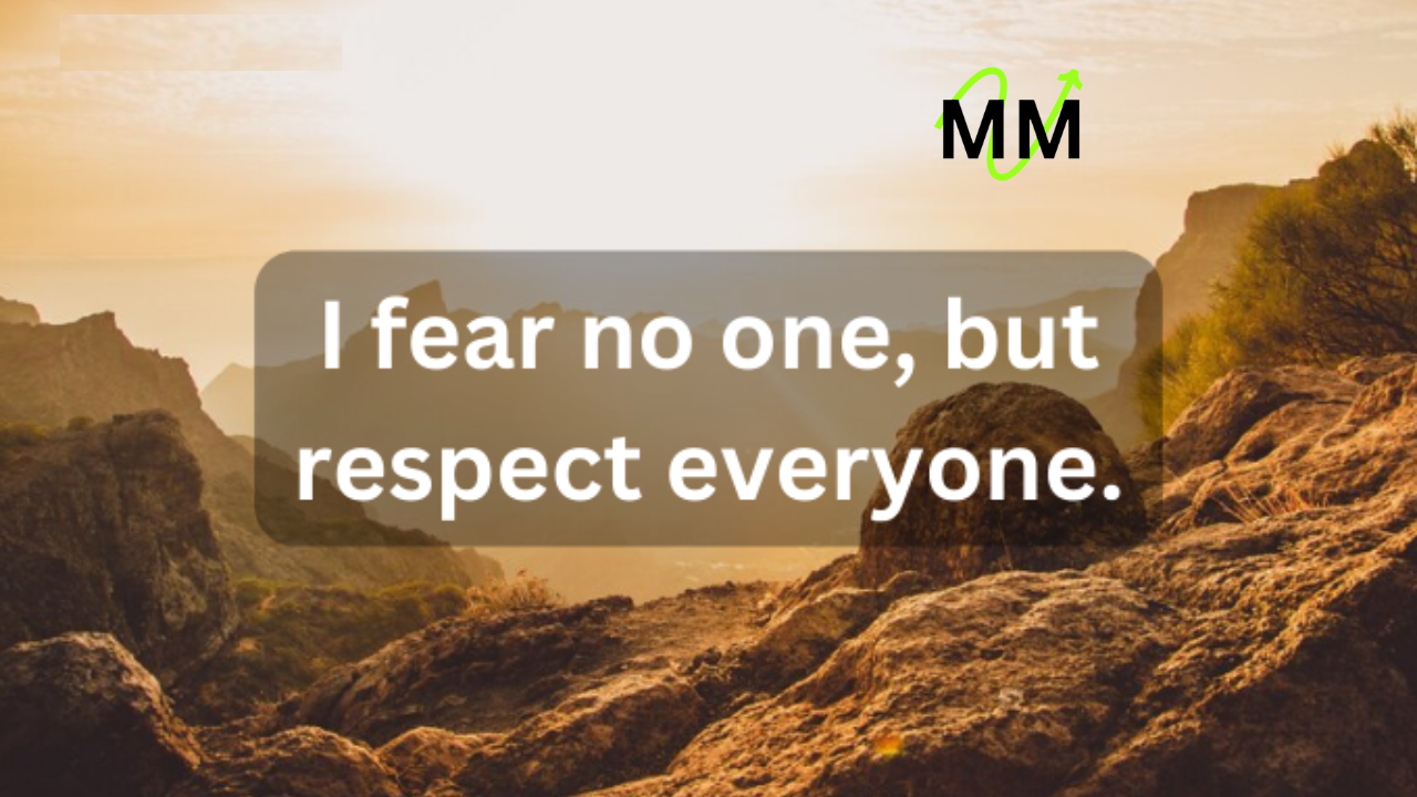 I Fear No One but Respect Everyone. - Tymoff