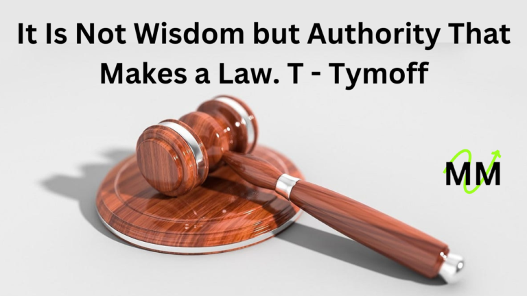 It Is Not Wisdom but Authority That Makes a Law. T - Tymoff